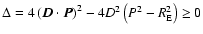 $\Delta = 4 \left( \vec{D} \cdot \vec{P} \right)^2 - 4
D^2 \left(P^2 - R_{\rm E}^2 \right) \geq 0$