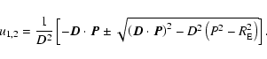 \begin{displaymath}u_{1,2} = \frac{1}{D^2} \left[ -\vec{D} \cdot \vec{P} \pm \sq...
...P} \right)^2 - D^2 \left( P^2 - R_{\rm E}^2 \right)}
\right] .
\end{displaymath}