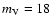 $m_{\rm V} = 18$