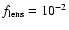 $f_{\rm lens} =10^{-2}$