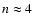 $n\approx4$