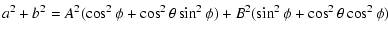 $\displaystyle a^{2}+b^{2}=A^{2}(\cos^{2}\phi + \cos^{2}\theta \sin^{2}\phi) +
B^{2}(\sin^{2}\phi + \cos^{2}\theta \cos^{2}\phi)$