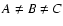 $A \ne B \ne C$