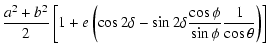$\displaystyle \frac{a^2+b^2}{2}\left[ 1 + e\left( \cos2\delta - \sin2\delta\frac{\cos \phi}{\sin \phi}\frac{1}{\cos\theta}\right)\right]$