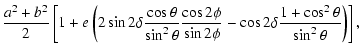 $\displaystyle \frac{a^2+b^2}{2}\left[ 1 + e\left( 2\sin2\delta \frac{\cos\theta...
...}{\sin2\phi} - \cos2\delta\frac{1 + \cos^2\theta}{\sin^2\theta} \right)\right],$