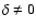 $\delta \neq 0$