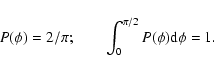 \begin{displaymath}P(\phi)=2/\pi; \qquad \int_{0}^{\pi/2} P(\phi) {\rm d}\phi = 1.
\end{displaymath}