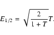\begin{displaymath}E_{1/2}=\sqrt{\frac{2}{1+T}}T.
\end{displaymath}