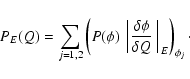 \begin{displaymath}P_{E}(Q)=\sum_{j=1,2} \left(P(\phi) \left\arrowvert \frac{\de...
...
\phi}{\delta Q}
\right\arrowvert_{E}\right) _{\phi_{j}}\cdot
\end{displaymath}