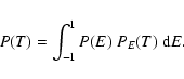 \begin{displaymath}P(T)=\int_{-1}^{1}P(E)~P_{E}(T)~{\rm d}E.
\end{displaymath}