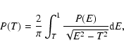 \begin{displaymath}P(T)=\frac{2}{\pi}\int_{T}^{1}\frac{P(E)}{\sqrt{E^2 - T^2}}{\rm d}E,
\end{displaymath}