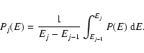 \begin{displaymath}P_{j}(E)=\frac{1}{E_{j}-E_{j-1}}\int_{E_{j-1}}^{E_{j}}P(E)~{\rm d}E.
\end{displaymath}