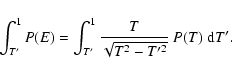 \begin{displaymath}\int_{T'}^{1}P(E)=\int_{T'}^{1}\frac{T}{\sqrt{T^{2} - T'^{2}}}~P(T)~{\rm d}T'.
\end{displaymath}
