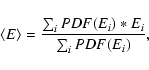 \begin{displaymath}\langle E \rangle = \frac{\sum_{i}PDF(E_i) * E_i}{\sum_{i}PDF(E_i)},
\end{displaymath}
