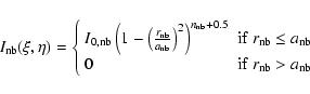 \begin{displaymath}I_{\rm nb}(\xi,\eta) = \left\{\begin{array}{ll}
I_{\rm0,nb}\l...
...}\\
0 & {\rm if} \ r_{\rm nb} > a_{\rm nb}
\end{array}\right.
\end{displaymath}