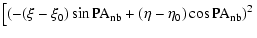 $\displaystyle \left[(-(\xi-\xi_0) \sin{{\rm PA_{nb}}} + (\eta-\eta_0)
\cos{{\rm PA_{nb}}})^2 \right.$