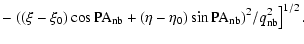 $\displaystyle - \left.((\xi-\xi_0) \cos{{\rm PA_{nb}}} + (\eta-\eta_0)
\sin{{\rm PA_{nb}}})^2/q_{\rm nb}^2\right]^{1/2}.$