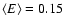 $\langle E \rangle
= 0.15$
