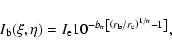 \begin{displaymath}I_{\rm b}(\xi,\eta)=I_{\rm e}10^{-b_n\left[\left(r_{\rm b}/r_{\rm e}
\right)^{1/n}-1\right]},
\end{displaymath}