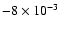$-8\times10^{-3}$