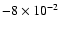 $-8\times10^{-2}$