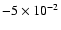 $-5\times10^{-2}$