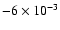 $-6\times10^{-3}$