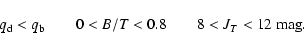 \begin{displaymath}q_{\rm d} < q_{\rm b} \qquad 0 < B/T < 0.8 \qquad 8 < J_T < 12 \ {\rm mag}.
\end{displaymath}