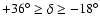 $+36^{\circ}\geq \delta\geq-18^{\circ}$