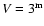 $V=3^{\rm m}$