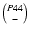 $ P44 \choose -$