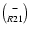 $- \choose R21$