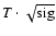 $T \cdot \sqrt{\rm sig}$