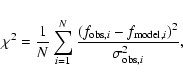 \begin{displaymath}\chi^{2} = \frac{1}{N} \sum _{i=1}^{N} \frac{(f_{{\rm obs},i} - f_{{\rm model},i})^{2}}{\sigma_{{\rm obs},i}^{2}}, \end{displaymath}