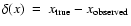 $\delta(x)~=~x_{\rm true}-x_{\rm observed}$