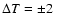$\Delta T=\pm 2~$