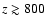 $z\gtrsim 800$
