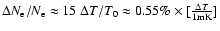 $\Delta
N_{\rm e}/N_{\rm e}\approx 15~\Delta T/T_0\approx 0.55\% \times [\frac{\Delta
T}{1{\rm mK}}]$