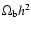 $\Omega _{\rm b} h^2$