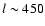 $l\sim 450$
