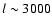 $l\sim
3000$