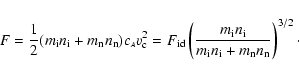 \begin{displaymath}%
F=\frac{1}{2} (m_{\rm i} n_{\rm i} + m_{\rm n} n_{\rm n}) c...
...}}{m_{\rm i} n_{\rm i}+ m_{\rm n} n_{\rm n}}\right)^{3/2}\cdot
\end{displaymath}