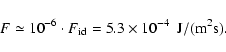 \begin{displaymath}%
F\simeq 10^{-6}\cdot
F_{\rm id}=5.3 \times 10^{-4} ~~{\rm J/( m^2s)}.
\end{displaymath}
