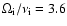 $\Omega_{\rm i}/\nu_{\rm i}=3.6$