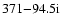 $371{-}94.5 {\rm i}$