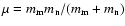 $\mu=m_{\rm m} m_{\rm n}/(m_{\rm m}+ m_{\rm n})$