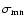 $\sigma_{\rm mn}$