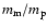 $m_{\rm m}/m_{\rm p}$