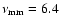 $\nu_{\rm mm}=6.4$