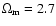 $\Omega_{\rm m}=2.7$